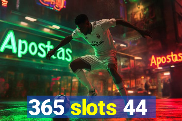 365 slots 44